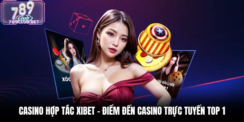 Casino Hợp Tác Xibet - Điểm Đến Casino Trực Tuyến Top 1 Casino Hợp Tác Xibet - Điểm Đến Casino Trực Tuyến Top 1