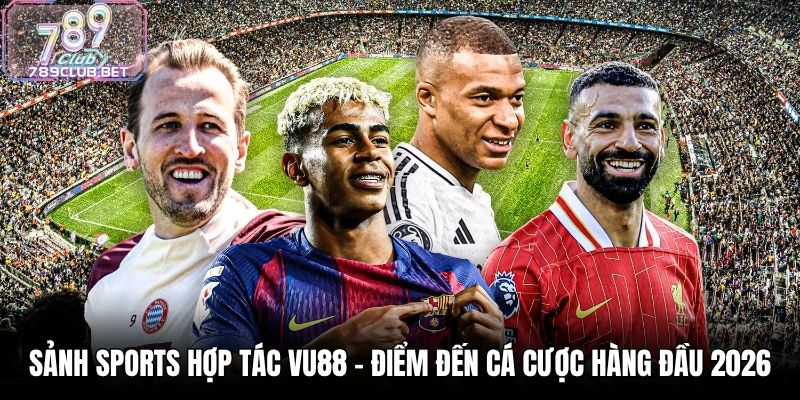 Sảnh Sports Hợp Tác VU88 - Điểm Đến Cá Cược Hàng Đầu 2026 Sảnh Sports Hợp Tác VU88 - Điểm Đến Cá Cược Hàng Đầu 2026